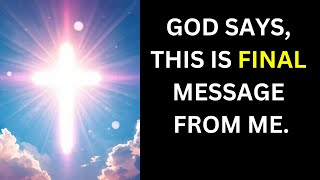 THIS IS MY FINAL WORD | god's message today | god message | god message for me today | God Says |