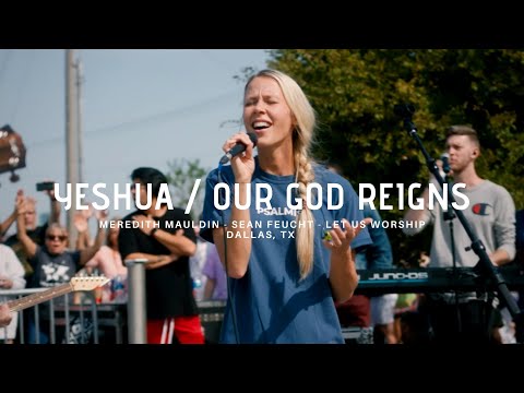 Yeshua / Our God Reigns - Meredith Mauldin - Sean Feucht - Let Us Worship - Dallas, TX
