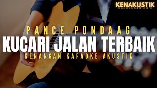 Download lagu kucari jalan terbaik - pance pondaag (akustik karaoke) mp3