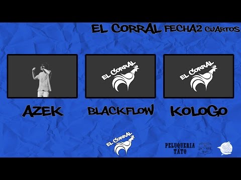 El Corral -  Azek vs Blackflow vs Kologo (Cuartos) | Fecha 2