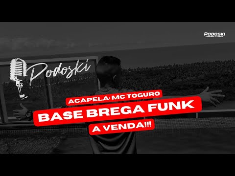 BASE BREGA FUNK À VENDA - ACAPELA, MC TOGURO - PODOSKI NO BEAT