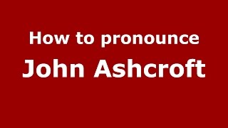 How to pronounce John Ashcroft