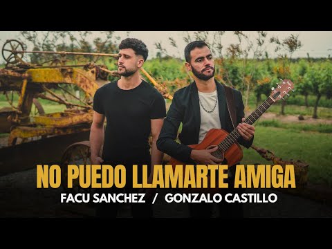 Facu Sanchez, Gonzalo Castillo - No Puedo Llamarte Amiga (Video Oficial)