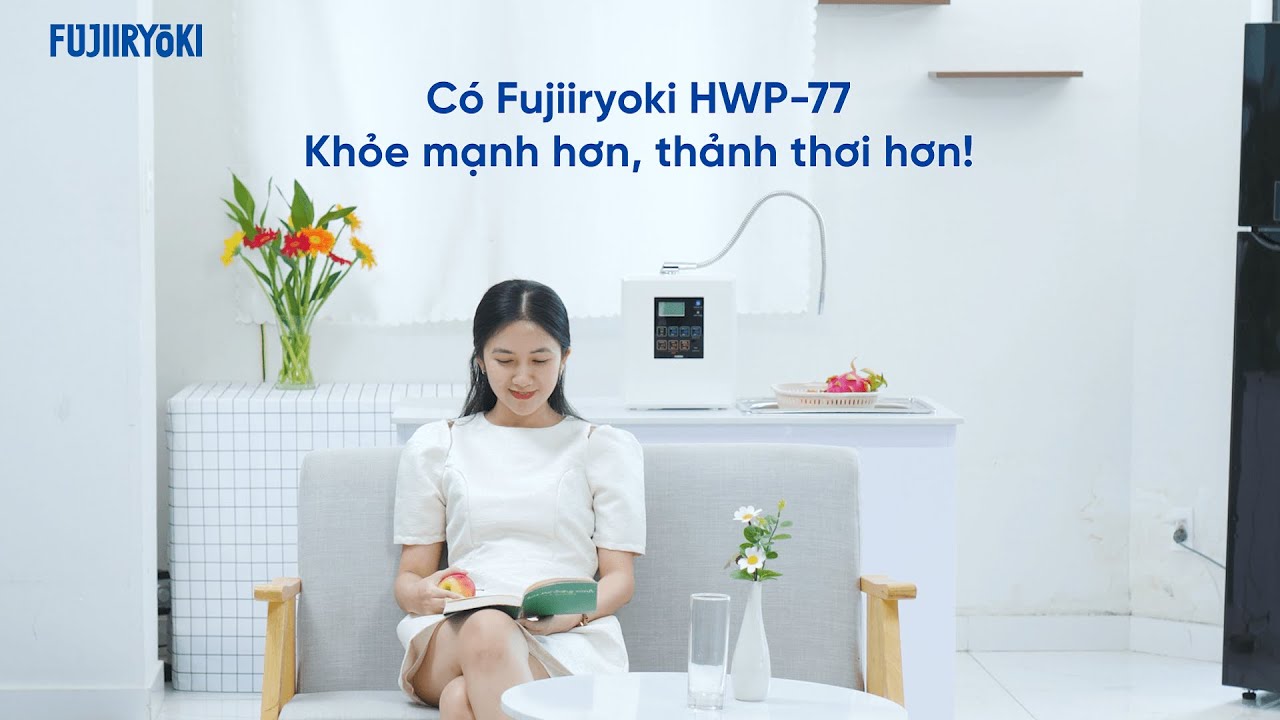 Có máy điện giải ion kiềm siêu Hydro Fujiiryoki HWP-77 - Khỏe mạnh hơn, thảnh thơi hơn!