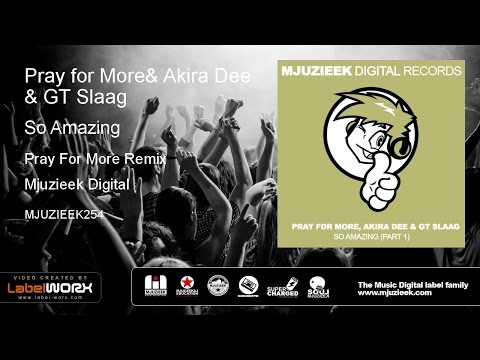 Pray for More, Akira Dee & GT Slaag - So Amazing (Pray For More Remix)