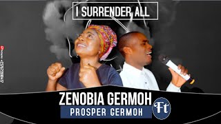 I SURRENDER ALL (Cover video) by Zenobia Germoh ft Prosper Germoh