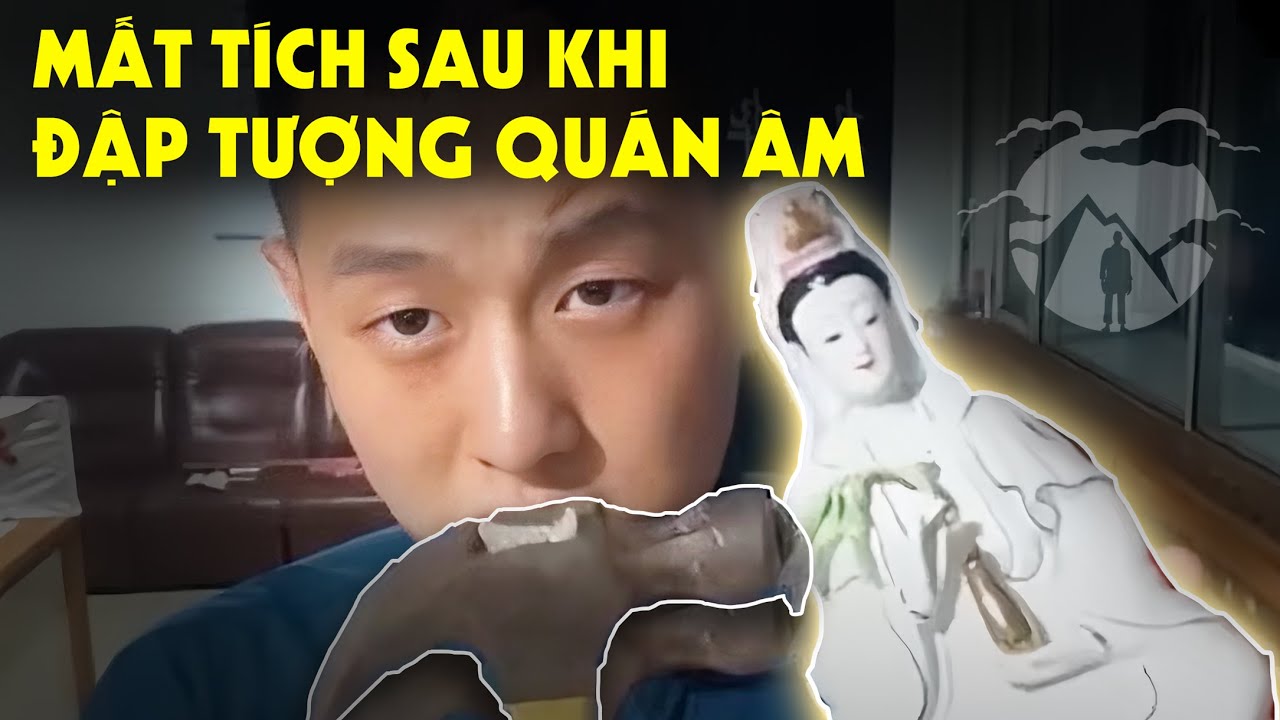 Tin Chấn Động - Youtuber Bất Kính Đập Vỡ Tượng Quán Âm Bồ Tát và Mất Tích Bí Ẩn