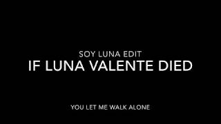 If Luna Valente died || Let Me Walk Alone