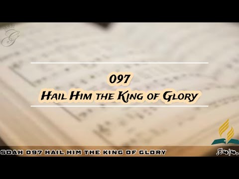 SDAH 097 Hail Him the King of Glory | SDA HYMNAL PHILIPPINE EDITION