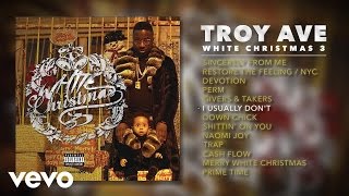 Troy Ave - I Usually Don&#39;t (Audio)