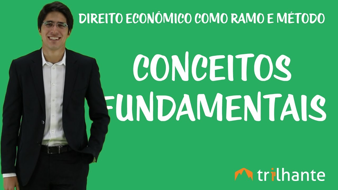 Direito Econômico como Ramo e Método - Conceitos Fundamentais
