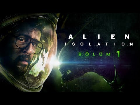 VAKTİ GELDİ! | ALIEN ISOLATION TÜRKÇE BÖLÜM 1