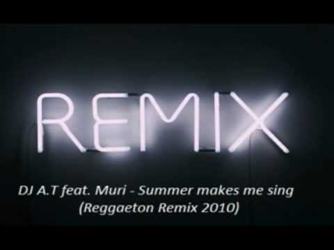 DJ A.T feaT. Muri - Summer Makes Me Sing (Reggaeton Remix 2010).avi