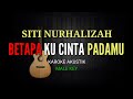 Betapa Ku Cinta Padamu - SitiNurhazilah - karaoke acoustic (Male key/Nada cowok)