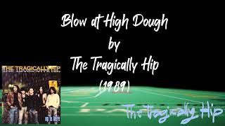 Blow at High Dough (Lyrics) - The Tragically Hip | Correct Lyrics