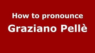 How to pronounce Graziano Pellè