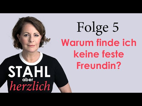 Stahl aber herzlich | Folge 5: Warum finde ich keine feste Freundin? | Stefanie Stahl