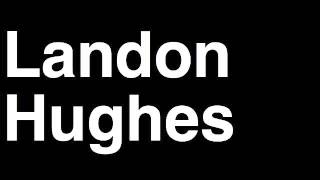 How to Pronounce Landon Hughes