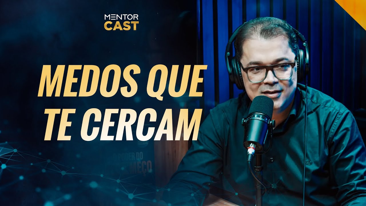 Os tipos de medo que te cercam I Mentor Cast #120 com  @Cleiton Pinheiro