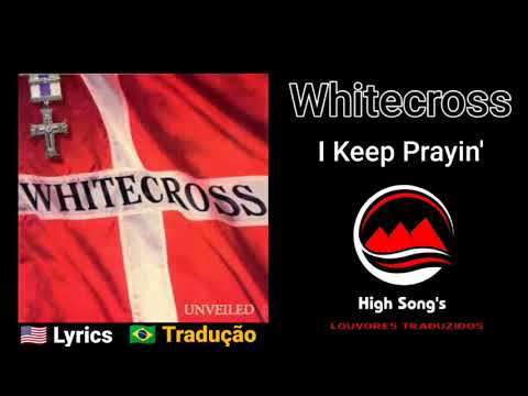 I Keep Praying - White Cross