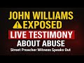 John Williams EXPOSED by Street Preacher | LIVE Testimony About Abuse