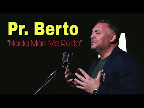 Pr. Berto Nada Mais me Resta