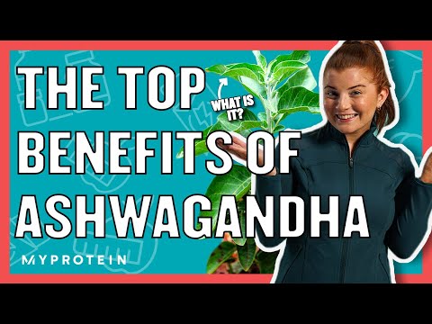 What is Ashwagandha? The Top Benefits & If You Should Take It | Myprotein