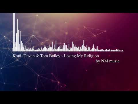 Koni, Devan & Tom Bailey - Losing My Religion