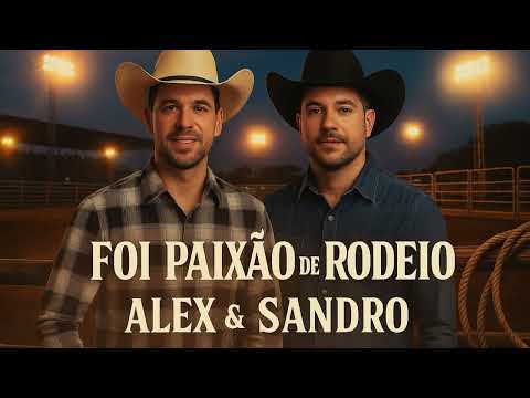 Alex & Sandro – Foi Paixão de Rodeio | Novo Sertanejo Romântico 2025