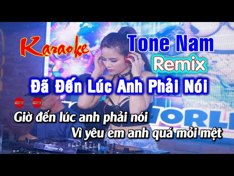 [KARAOKE] Đã Đến Lúc Anh Phải Nói Remix -Tone Nam