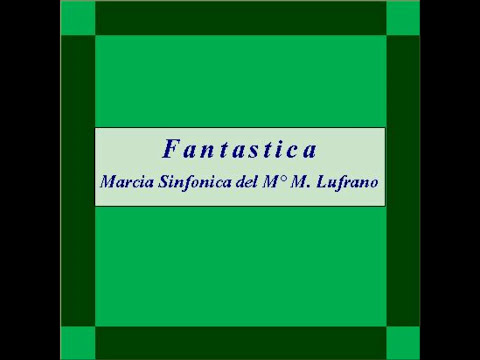 "Fantastica" - Marcia Sinfonica - M. Lufrano