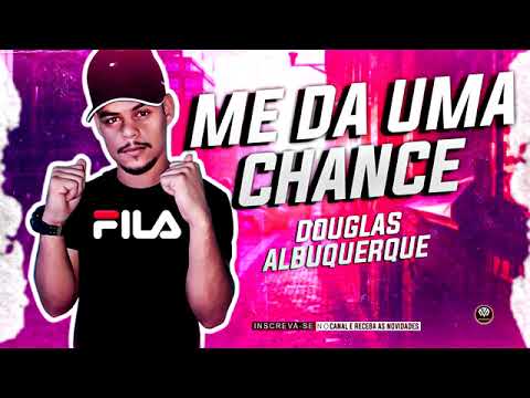 DOUGLAS ALBUQUERQUE - ME DÁ UMA CHANCE - MÚSICA NOVA