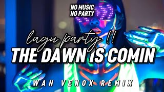 Download lagu LAGU PARTY!! DJ THE DAWN IS COMIN - (WAN VENOX REMIX) BASSGANGGA🔥 mp3
