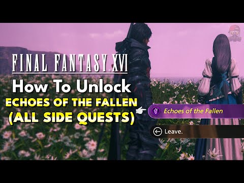 How To Unlock ECHOES OF THE FALLEN DLC in Final Fantasy 16 (All Required Side Quests)
