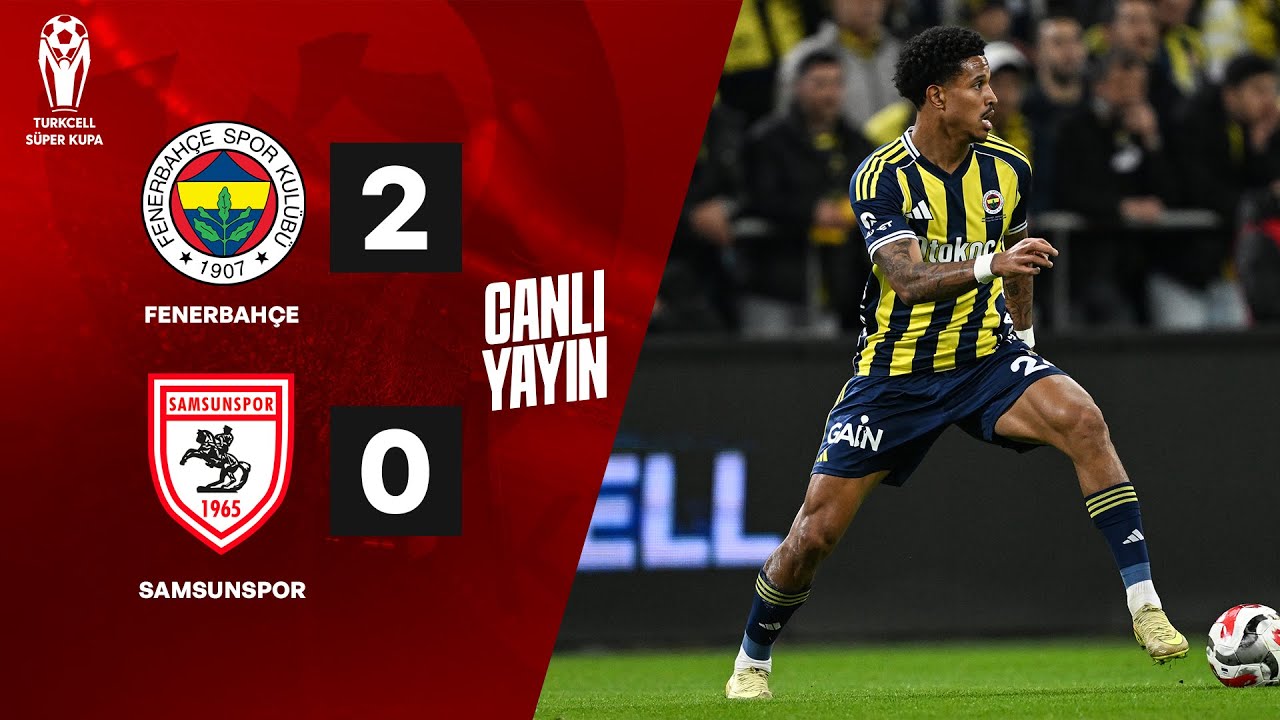🔴 CANLI | Fenerbahçe - Samsunspor Maçı | Turkcell Süper Kupa