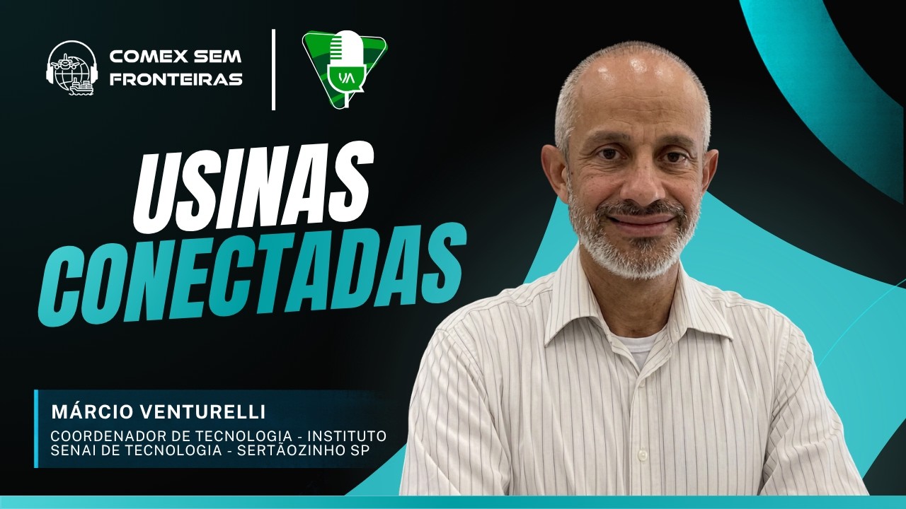 Usinas Conectadas – Márcio Venturelli, coord. de Tecnologia SENAI | VA TALK e COMEX SEM FRONTEIRAS
