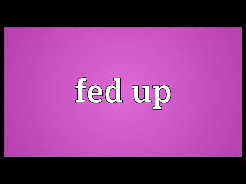 download lagu mp3 mp4 Fed Up Meaning, download lagu Fed Up Meaning gratis, unduh video klip Fed Up Meaning