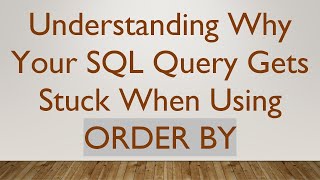 Download the video "Understanding Why Your SQL Query Gets Stuck When Using ORDER BY"