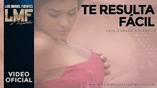 Video Te Resulta Fácil de Luis Miguel Fuentes 