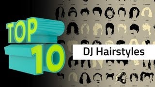 Top 10 DJ Hairstyles