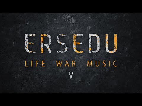 ERSEDU: LIFE WAR MUSIC (ep V)