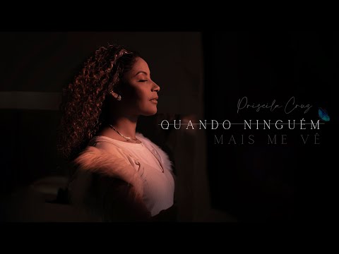 Priscila Cruz - QUANDO NINGUÉM MAIS ME VÊ (Clipe Oficial)