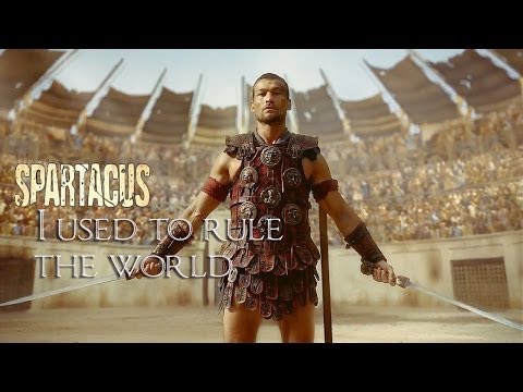 Spartacus || I used to rule the world