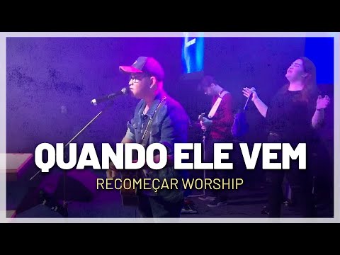 QUANDO ELE VEM | Recomeçar Worship (COVER)