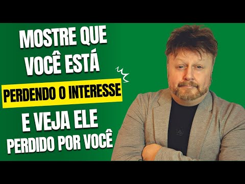 MOSTRE QUE VC ESTÁ PERDENDO O INTERESSE E VEJA ELE PERDIDO POR VC | como desprezar um homem
