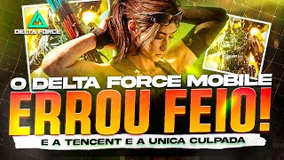 DELTA FORCE ERROU FEIO! E A TENCENT TAMBÉM🔥🔥🔥  DELTA FORCE MOBILE