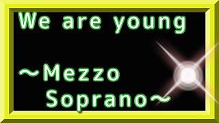 Mezzo soprano~We Are Young ~