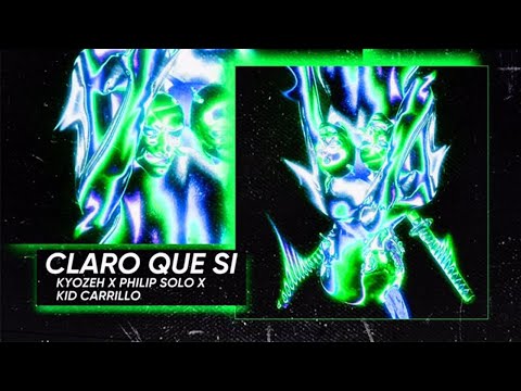 KYOZEH X PHILIP SOLO X KID CARRILLO - CLARO QUE SI