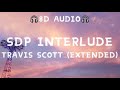Travis Scott - SDP interlude (Extended) 8D Audio