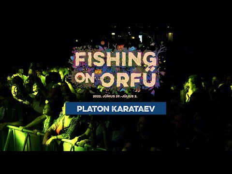 Platon Karataev - Fishing on Orfű 2022 (Teljes koncert)
